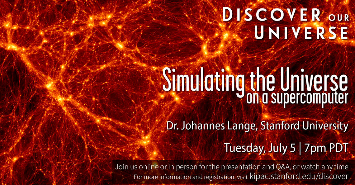 A red and yellow background image of interconnected galaxies with white text layered on top that reads "Discover Our Universe, Simulating the Universe on a Supercomputer, Dr. Johannes Lange, Stanford University, Tuesday, July 5 7 PM PDT." There is a transp